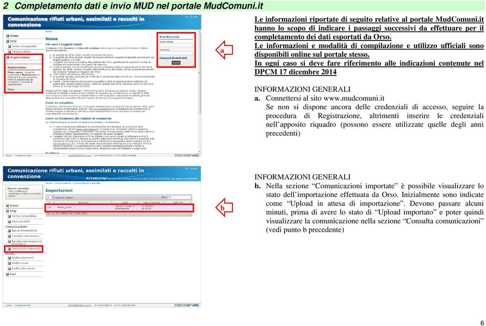 Le informazioni e modalità di compilazione e utilizzo ufficiali sono disponibili online sul portale stesso.