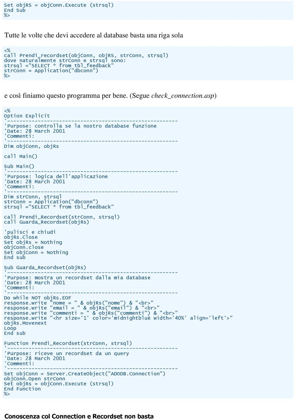 ="SELECT * from tbl_feedback" strconn = Application("dbconn") e così finiamo questo programma per bene. (Segue check_connection.