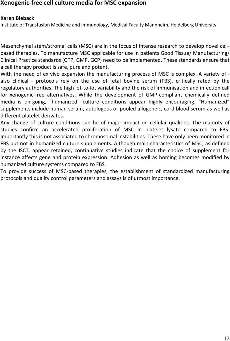 To manufacture MSC applicable for use in patients Good Tissue/ Manufacturing/ Clinical Practice standards (GTP, GMP, GCP) need to be implemented.