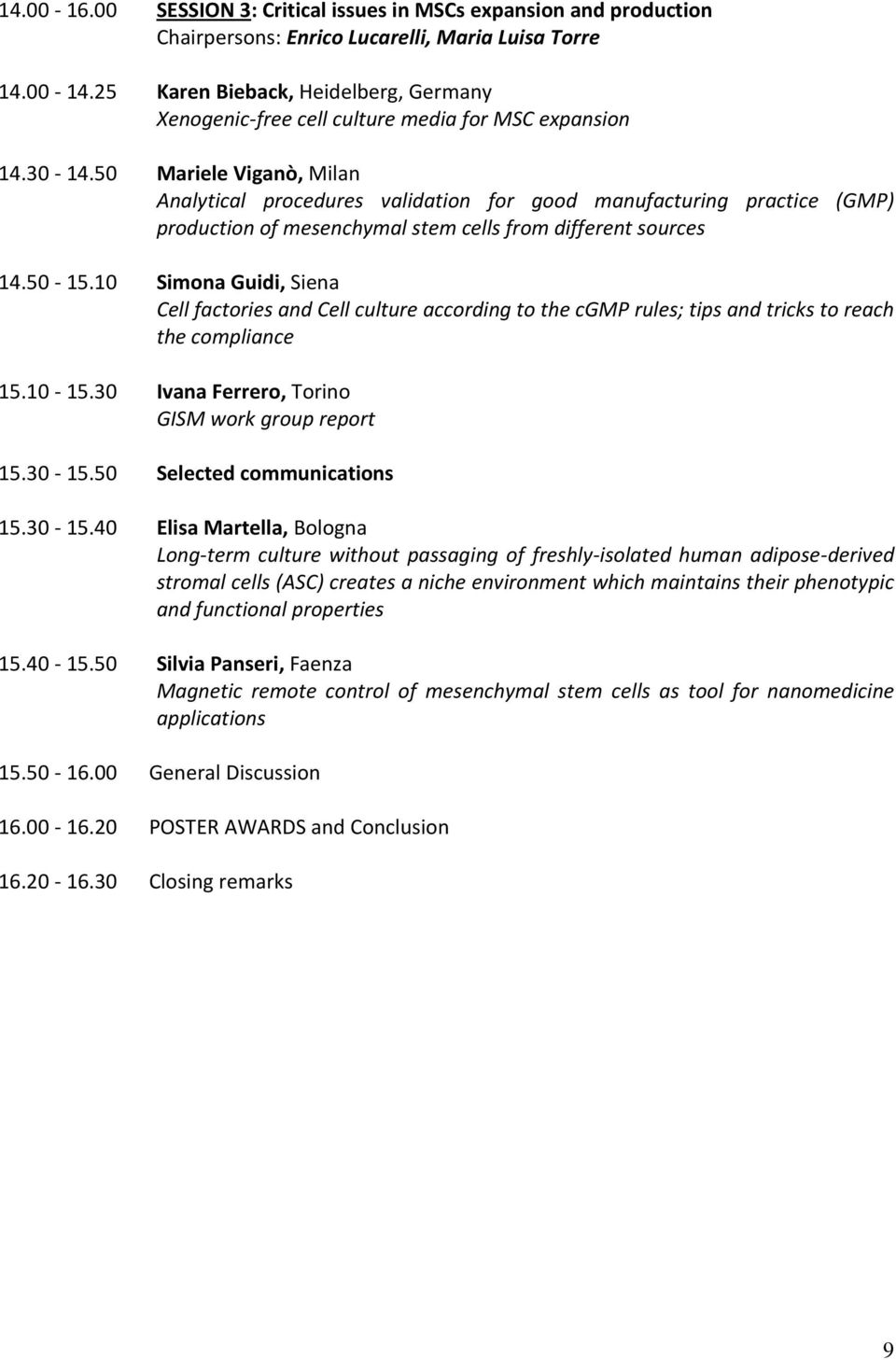 50 Mariele Viganò, Milan Analytical procedures validation for good manufacturing practice (GMP) production of mesenchymal stem cells from different sources 14.50-15.