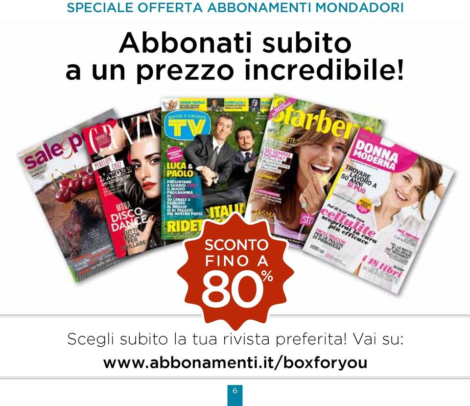 SCONTO FINO A 80 % Scegli subito la tua