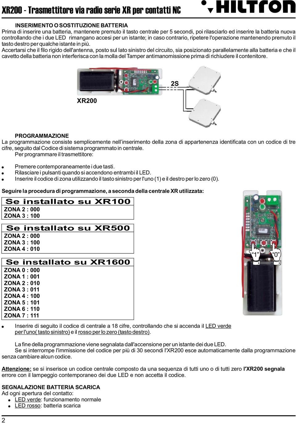 Accertarsi che il filo rigido dell'antenna, posto sul lato sinistro del circuito, sia posizionato parallelamente alla batteria e che il cavetto della batteria non interferisca con la molla del Tamper