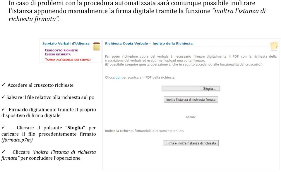 Accedere al cruscotto richieste Salvare il 5ile relativo alla richiesta sul pc Firmarlo digitalmente tramite il proprio