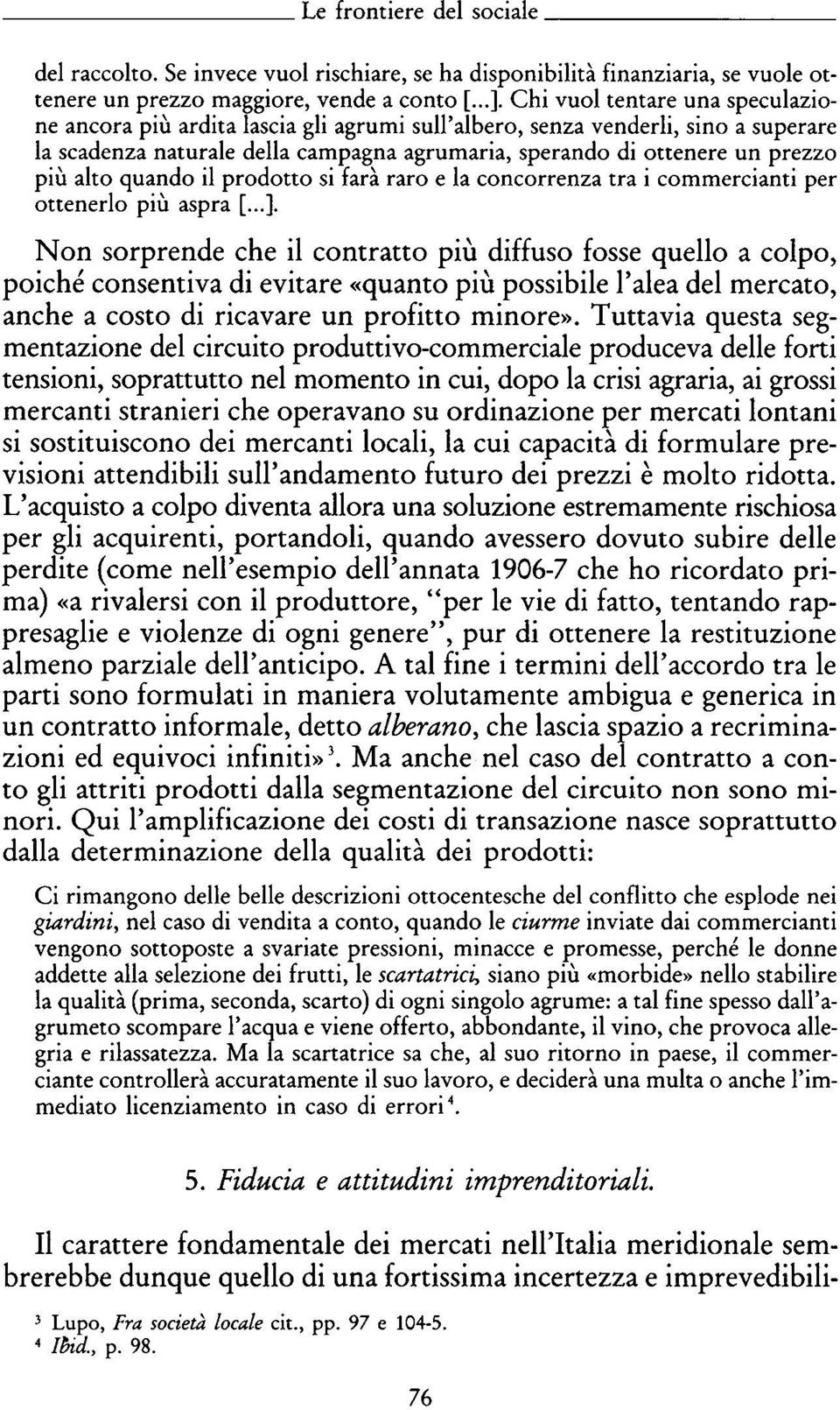 alto quando il prodotto si farà raro e la concorrenza tra i commercianti per ottenerlo più aspra [...].