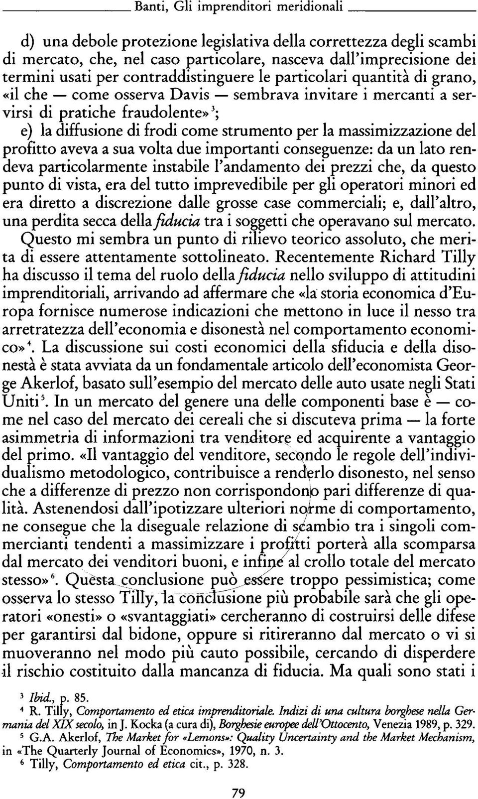 massimizzazione del profitto aveva a sua volta due importanti conseguenze: da un lato ren deva particolarmente instabile l'andamento dei prezzi che, da questo punto di vista, era del tutto