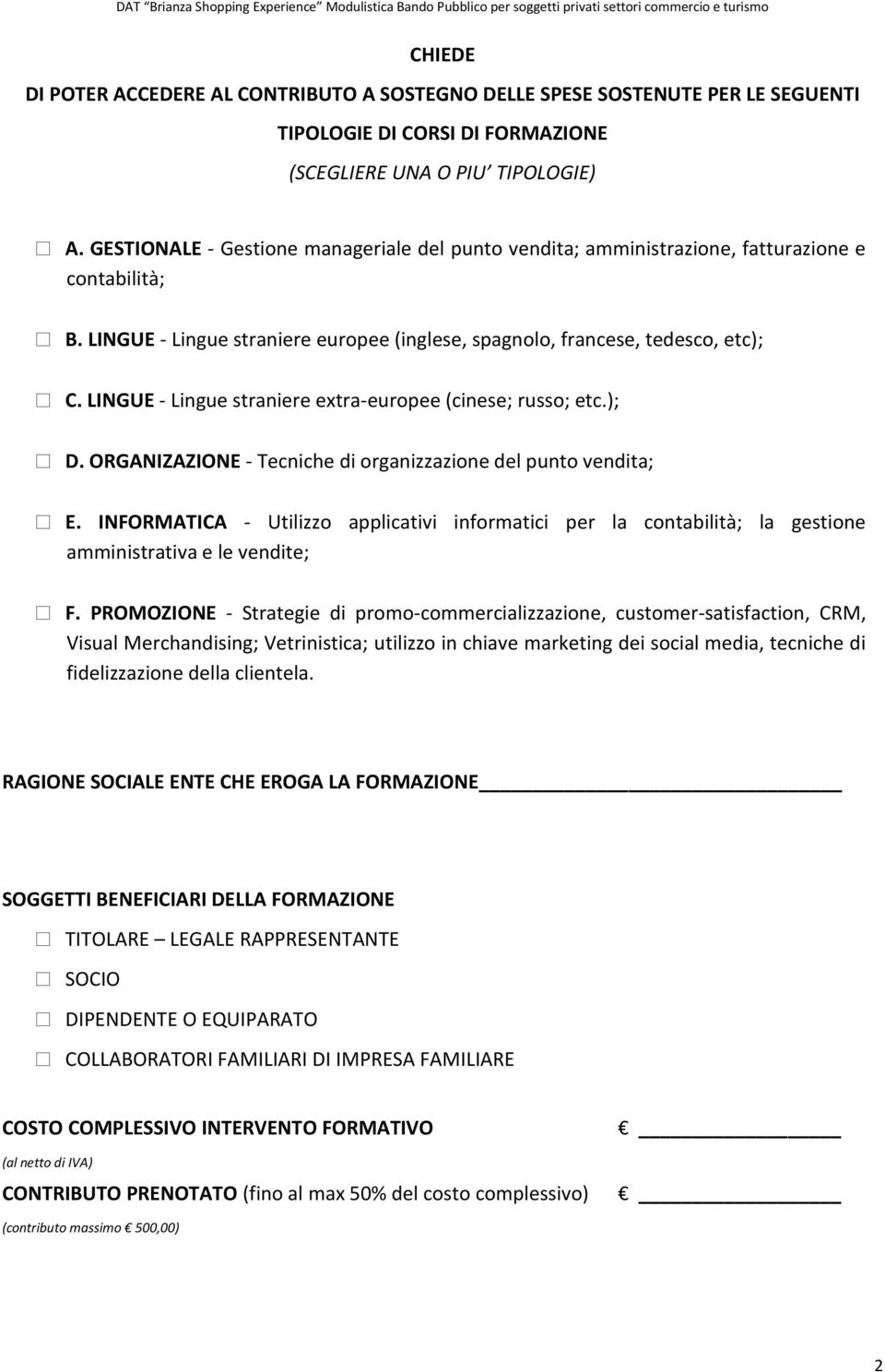 LINGUE - Lingue straniere extra-europee (cinese; russo; etc.); D. ORGANIZAZIONE - Tecniche di organizzazione del punto vendita; E.