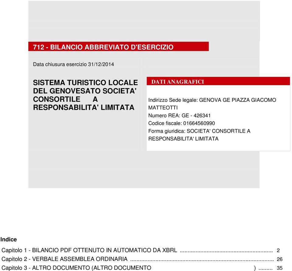 REA: GE - 426341 Forma giuridica: SOCIETA' CONSORTILE A RESPONSABILITA' LIMITATA Indice Capitolo 1 - BILANCIO PDF OTTENUTO