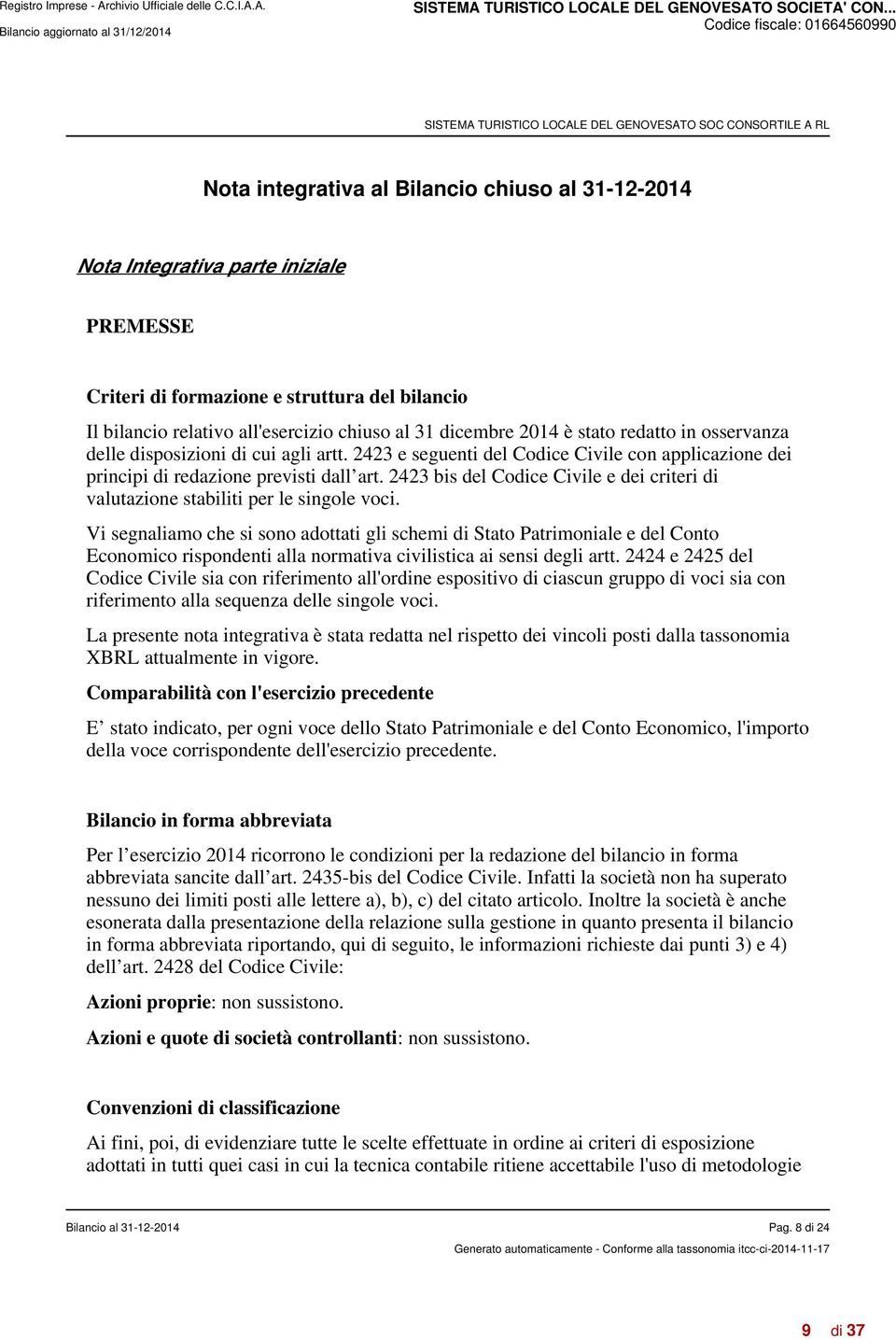 2423 bis del Codice Civile e dei criteri di valutazione stabiliti per le singole voci.