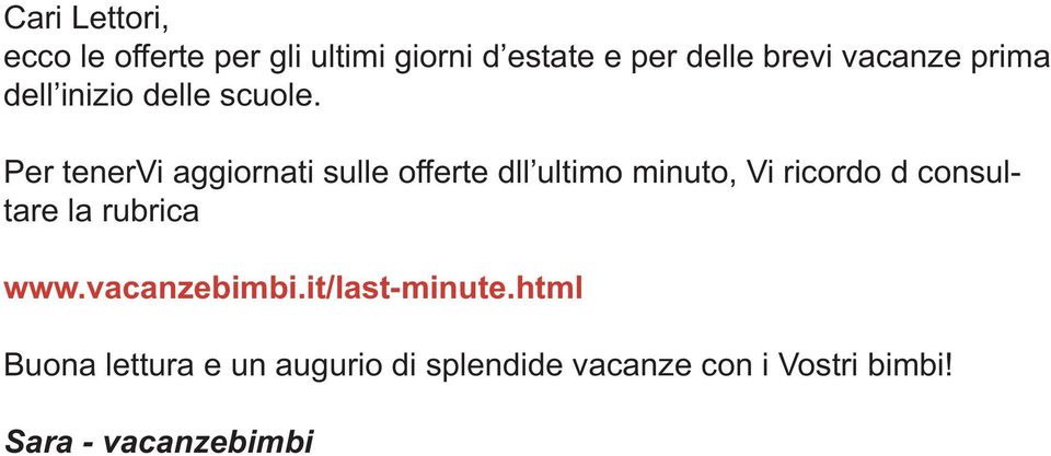 Per tenervi aggiornati sulle offerte dll ultimo minuto, Vi ricordo d consultare la