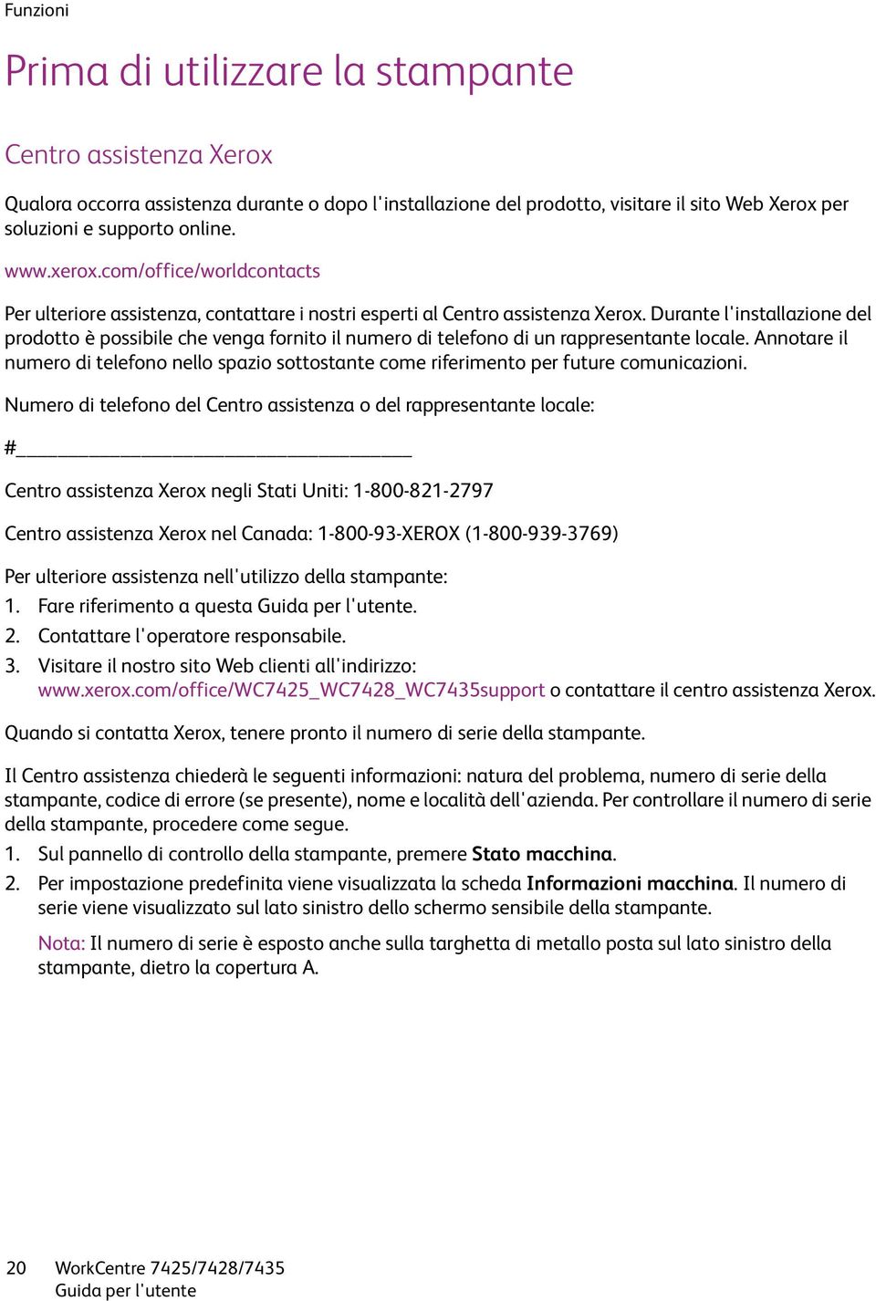 Durante l'installazione del prodotto è possibile che venga fornito il numero di telefono di un rappresentante locale.