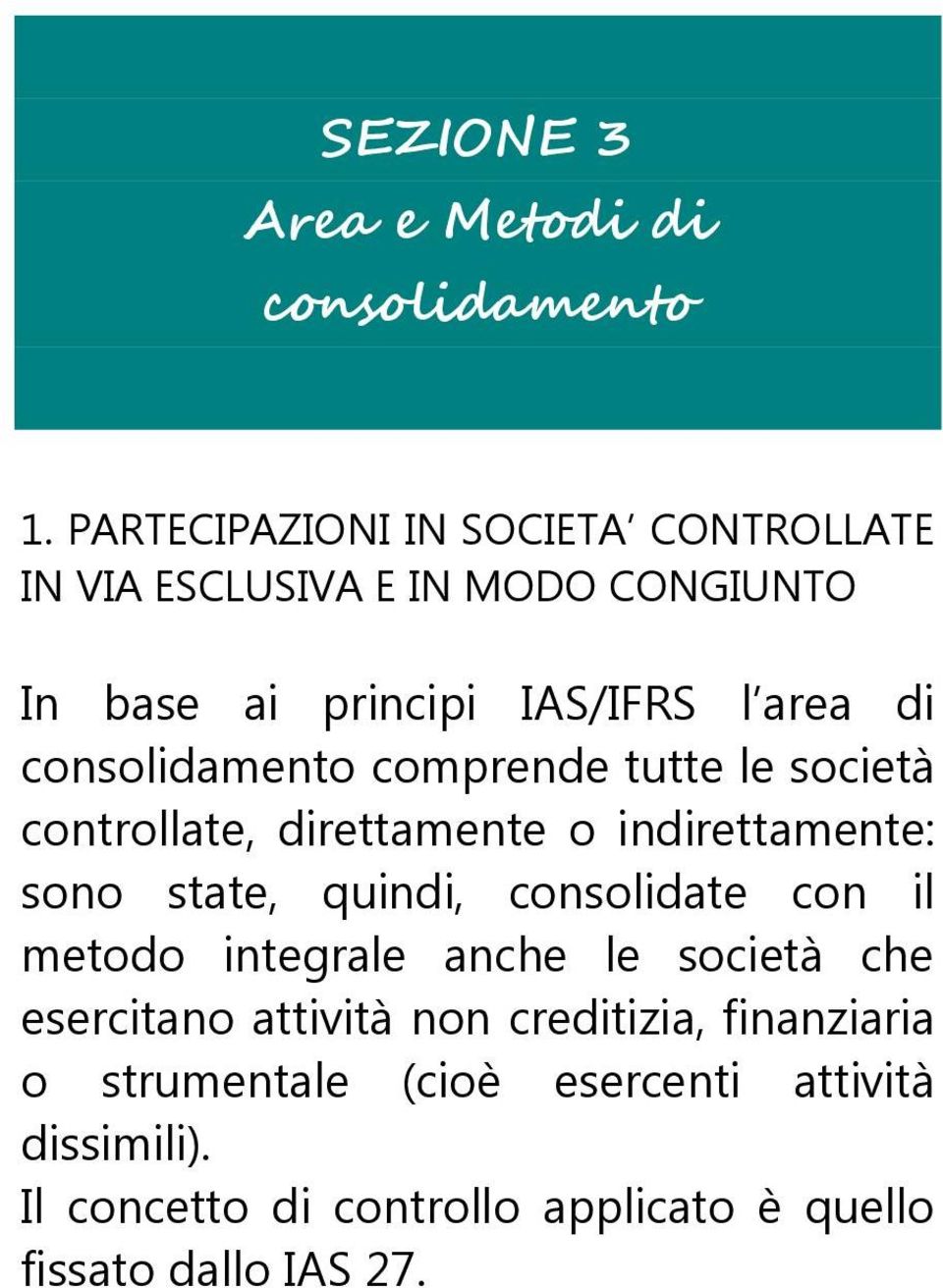 consolidamento comprende tutte le società controllate, direttamente o indirettamente: sono state, quindi, consolidate con