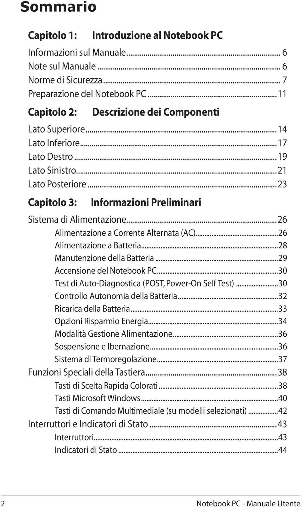 ..23 Capitolo 3: Informazioni Preliminari Sistema di Alimentazione...26 Alimentazione a Corrente Alternata (AC)...26 Alimentazione a Batteria...28 Manutenzione della Batteria.