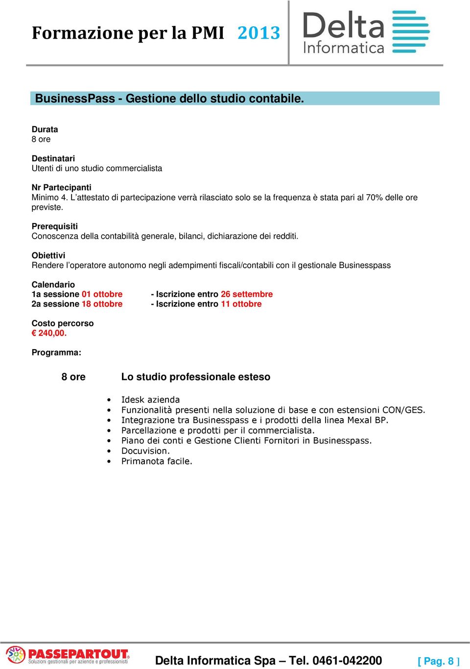 Iscrizione entro 11 ottobre. Lo studio professionale esteso Idesk azienda Funzionalità presenti nella soluzione di base e con estensioni CON/GES.