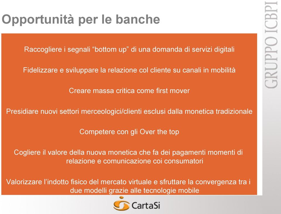 tradizionale Competere con gli Over the top Cogliere il valore della nuova monetica che fa dei pagamenti momenti di relazione e