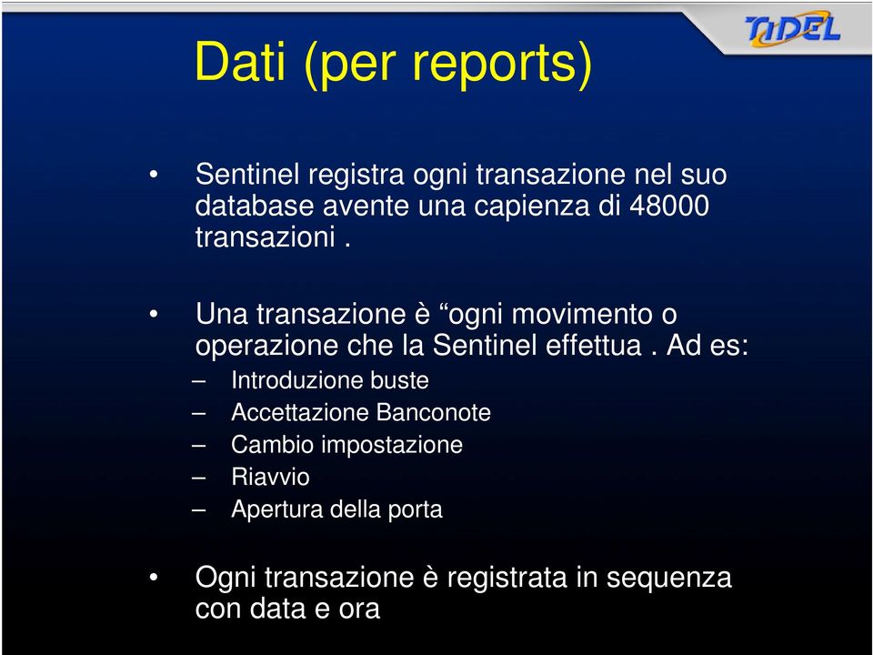 Una transazione è ogni movimento o operazione che la Sentinel effettua.