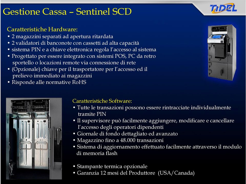 prelievo immediato ai magazzini Risponde alle normative RoHS Caratteristiche Software: Tutte le transazioni possono essere rintracciate individualmente tramite PIN Il supervisore può facilmente