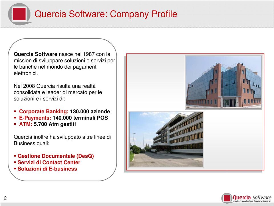 Nel 2008 Quercia risulta una realtà consolidata e leader mercato per le soluzioni e i servizi : Corporate Banking: 130.