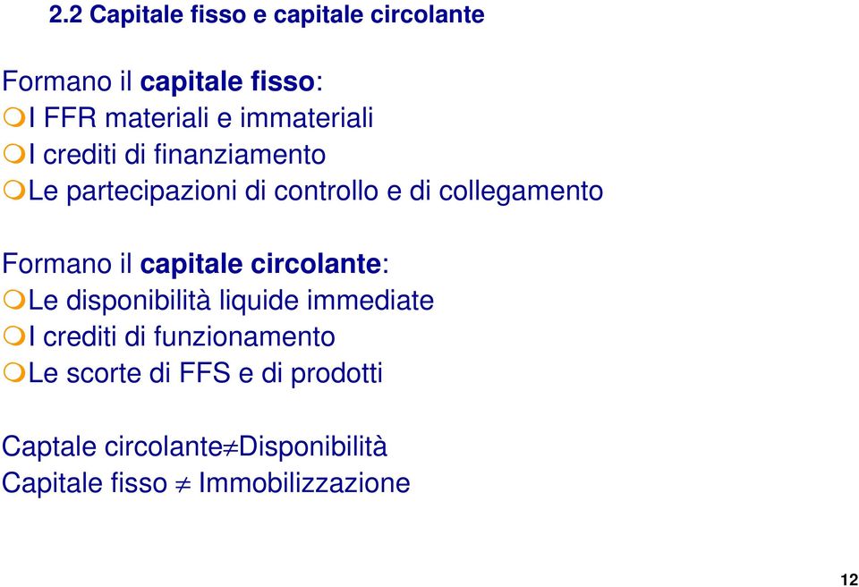 Formano il capitale circolante: Le disponibilità liquide immediate crediti di