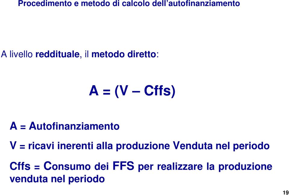 V = ricavi inerenti alla produzione Venduta nel periodo Cffs =