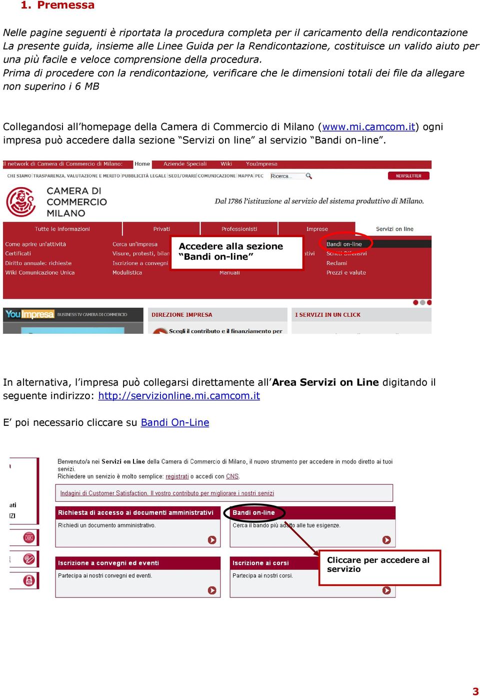 Prima di procedere con la rendicontazione, verificare che le dimensioni totali dei file da allegare non superino i 6 MB Collegandosi all homepage della Camera di Commercio di Milano (www.mi.camcom.