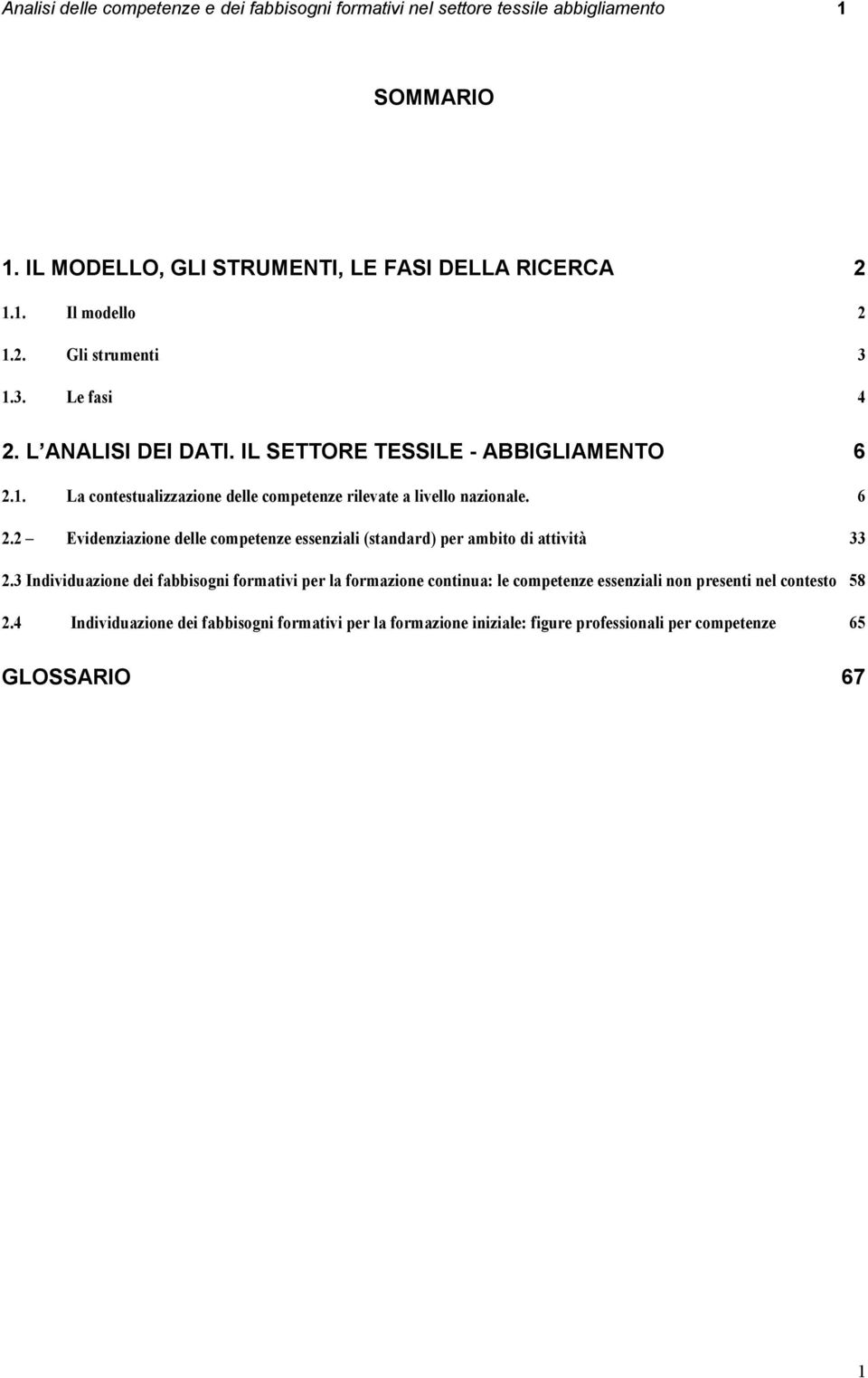 6 2.2 Evidenziazione delle competenze essenziali (standard) per ambito di attività 33 2.