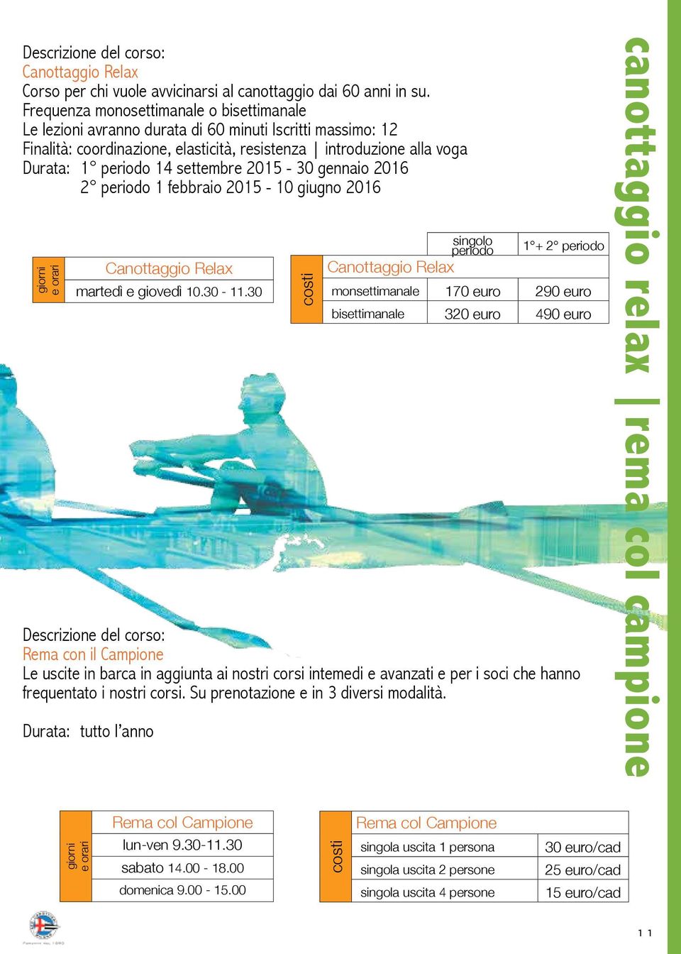 settembre 2015-30 gennaio 2016 2 periodo 1 febbraio 2015-10 giugno 2016 giorni e orari Canottaggio Relax martedì e giovedì 10.30-11.