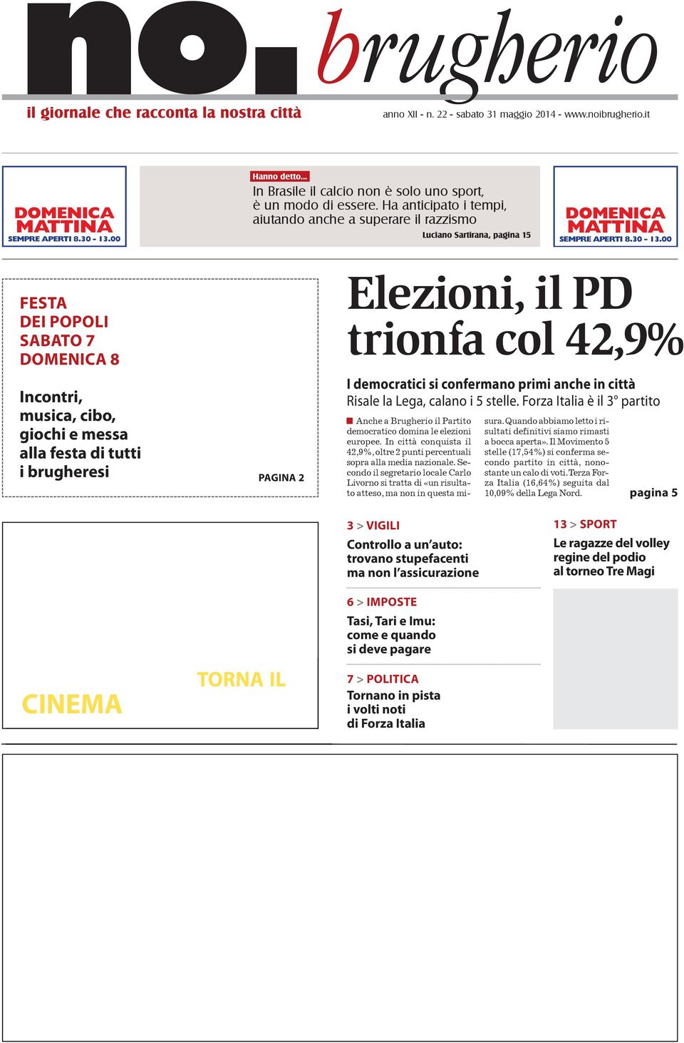 00 FESTA DEI POPOLI SABATO 7 DOMENICA 8 Incontri, musica, cibo, giochi e messa alla festa di tutti i brugheresi PAGINA 2 Elezioni, il PD trionfa col 42,9% I democratici si confermano primi anche in