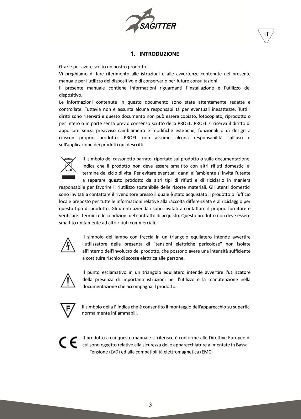 Il presente manuale contiene informazioni riguardanti l installazione e l utilizzo del dispositivo. Le informazioni contenute in questo documento sono state attentamente redatte e controllate.