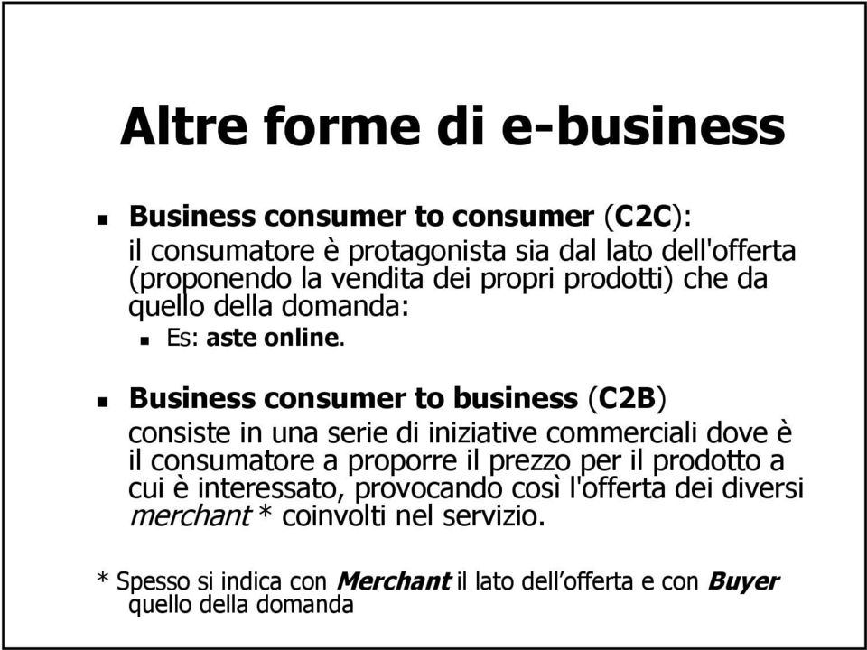 Business consumer to business (C2B) consiste in una serie di iniziative commerciali dove è il consumatore a proporre il prezzo per