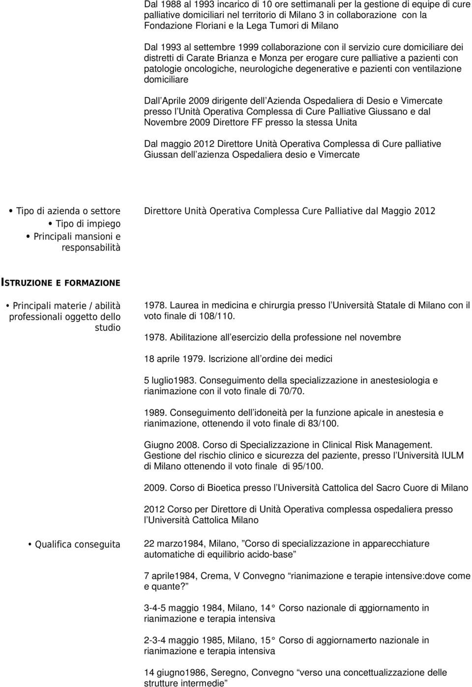 neurologiche degenerative e pazienti con ventilazione domiciliare Dall Aprile 2009 dirigente dell Azienda Ospedaliera di Desio e Vimercate presso l Unità Operativa Complessa di Cure Palliative