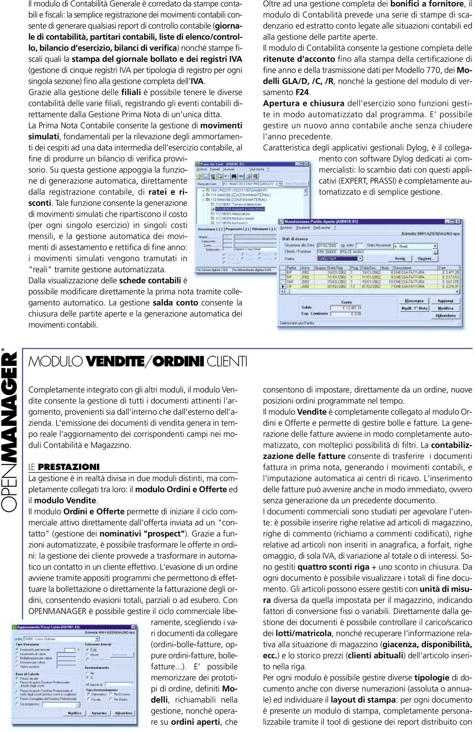 cinque registri IVA per tipologia di registro per ogni singola sezione) fino alla gestione completa dell'iva.