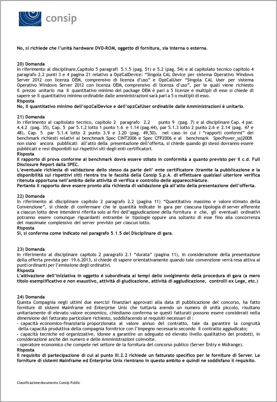 2 punti 3 e 4 pagina 21 relativo a OpzCalDevice: Singola CAL Device per sistema Operativo Windows Server 2012 con licenza OEM, comprensivo di licenza d uso e OpzCalUser Singola CAL User per sistema