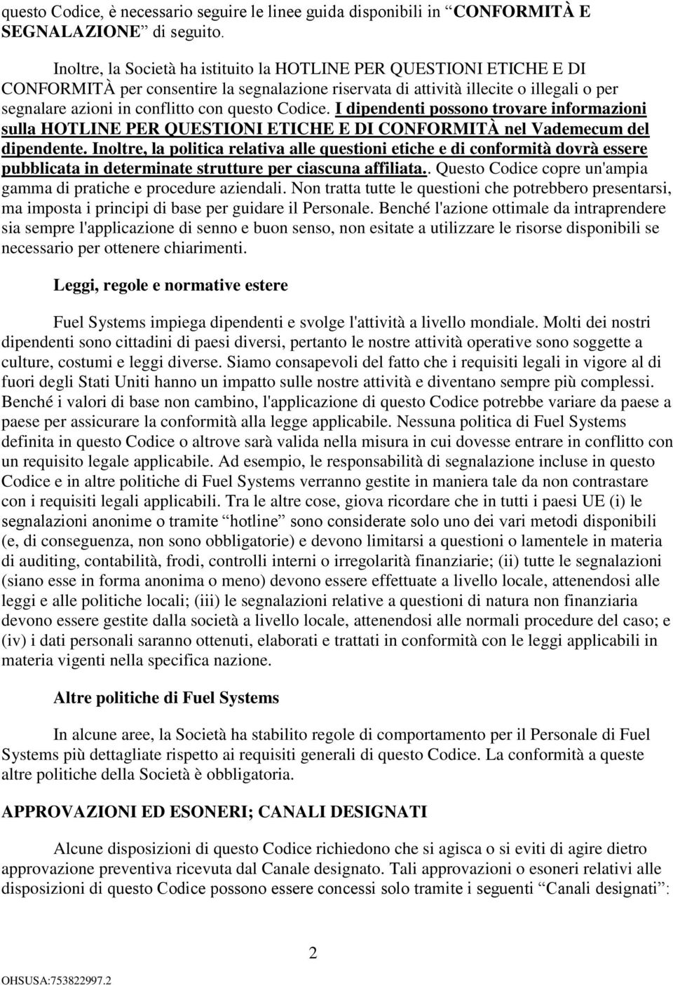 questo Codice. I dipendenti possono trovare informazioni sulla HOTLINE PER QUESTIONI ETICHE E DI CONFORMITÀ nel Vademecum del dipendente.