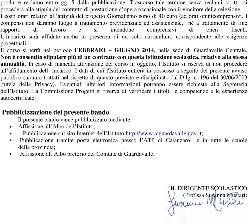 I costi orari relativi all attività del progetto Giornalismo sono di 40 euro (ad ora) omnicomprensivi.