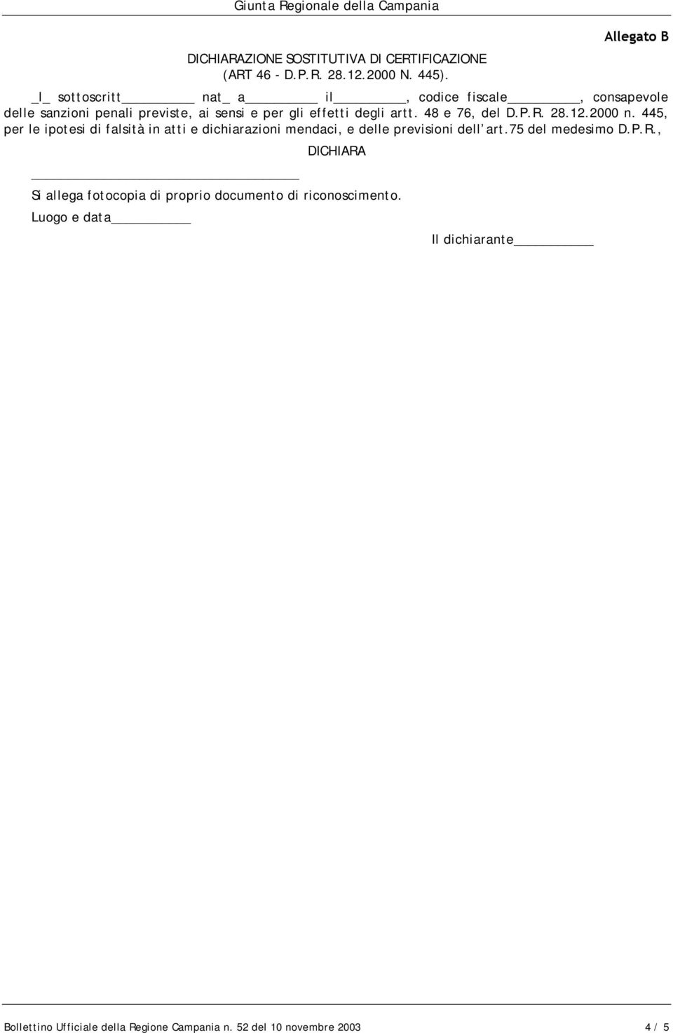 48 e 76, del D.P.R. 28.12.2000 n. 445, per le ipotesi di falsità in atti e dichiarazioni mendaci, e delle previsioni dell art.