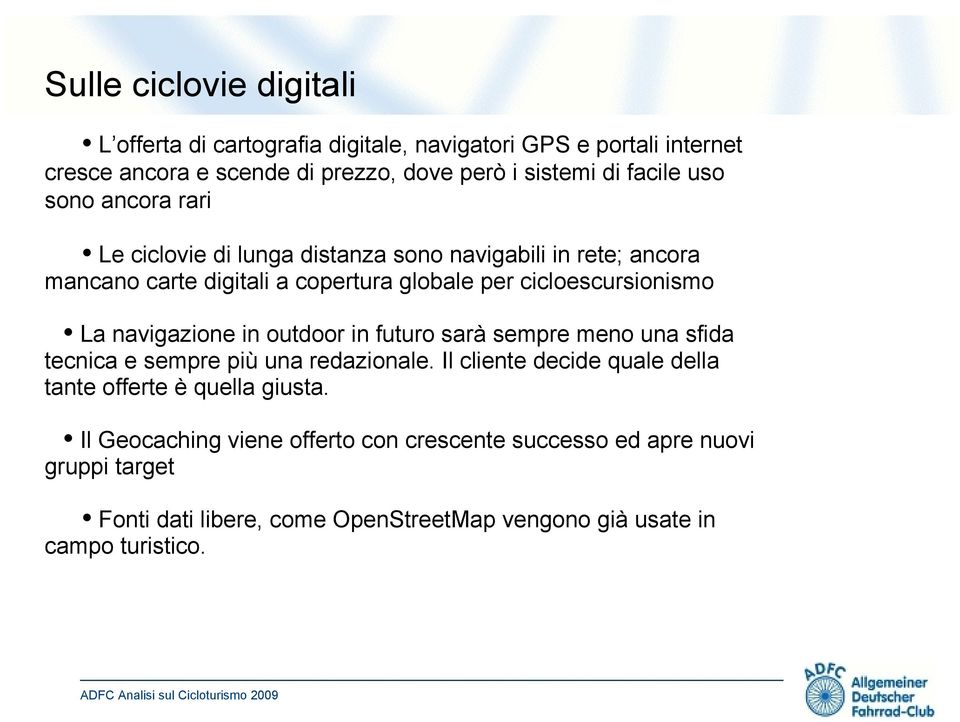 La navigazione in outdoor in futuro sarà sempre meno una sfida tecnica e sempre più una redazionale.