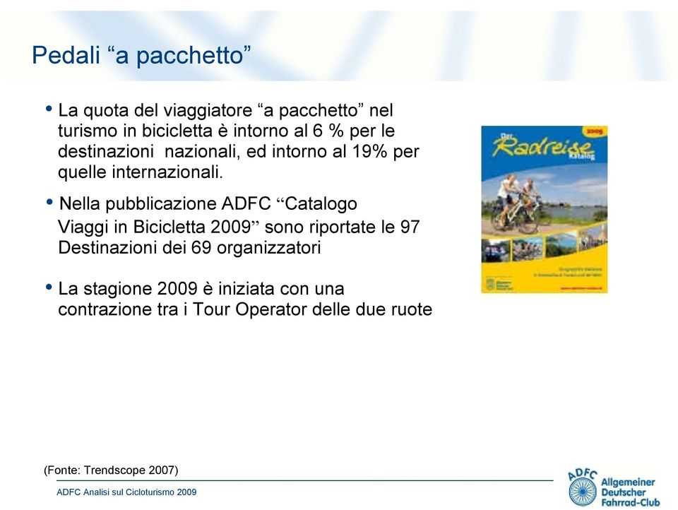 Nella pubblicazione ADFC Catalogo Viaggi in Bicicletta 2009 sono riportate le 97 Destinazioni dei