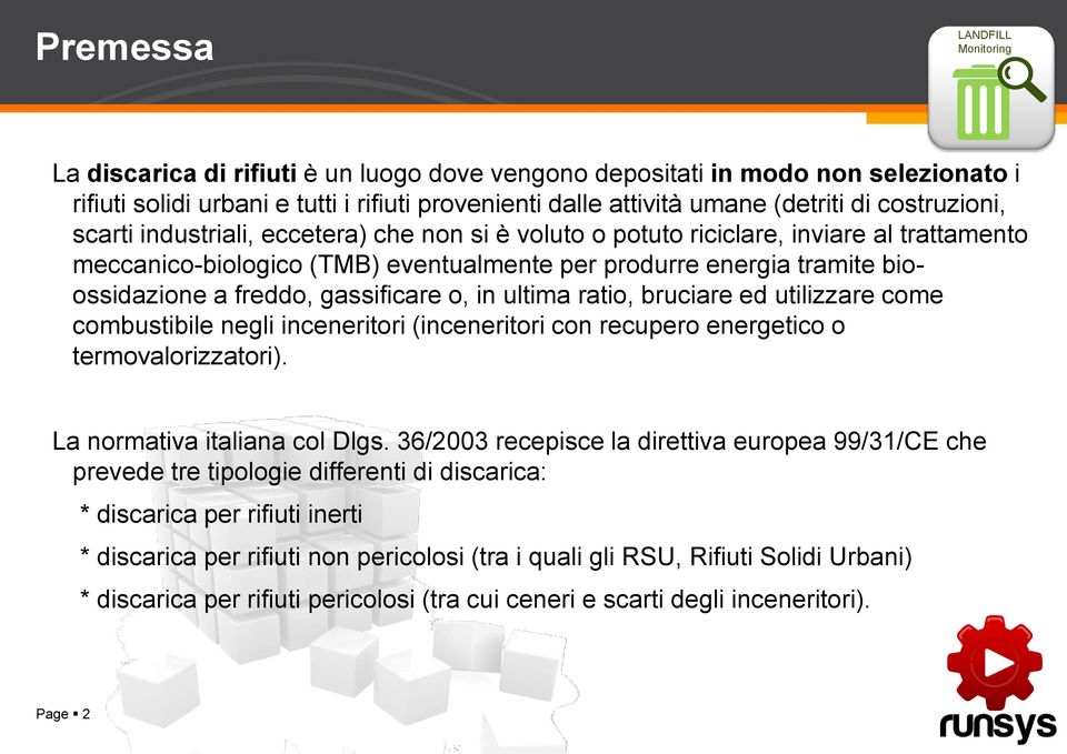 ultima ratio, bruciare ed utilizzare come combustibile negli inceneritori (inceneritori con recupero energetico o termovalorizzatori). La normativa italiana col Dlgs.