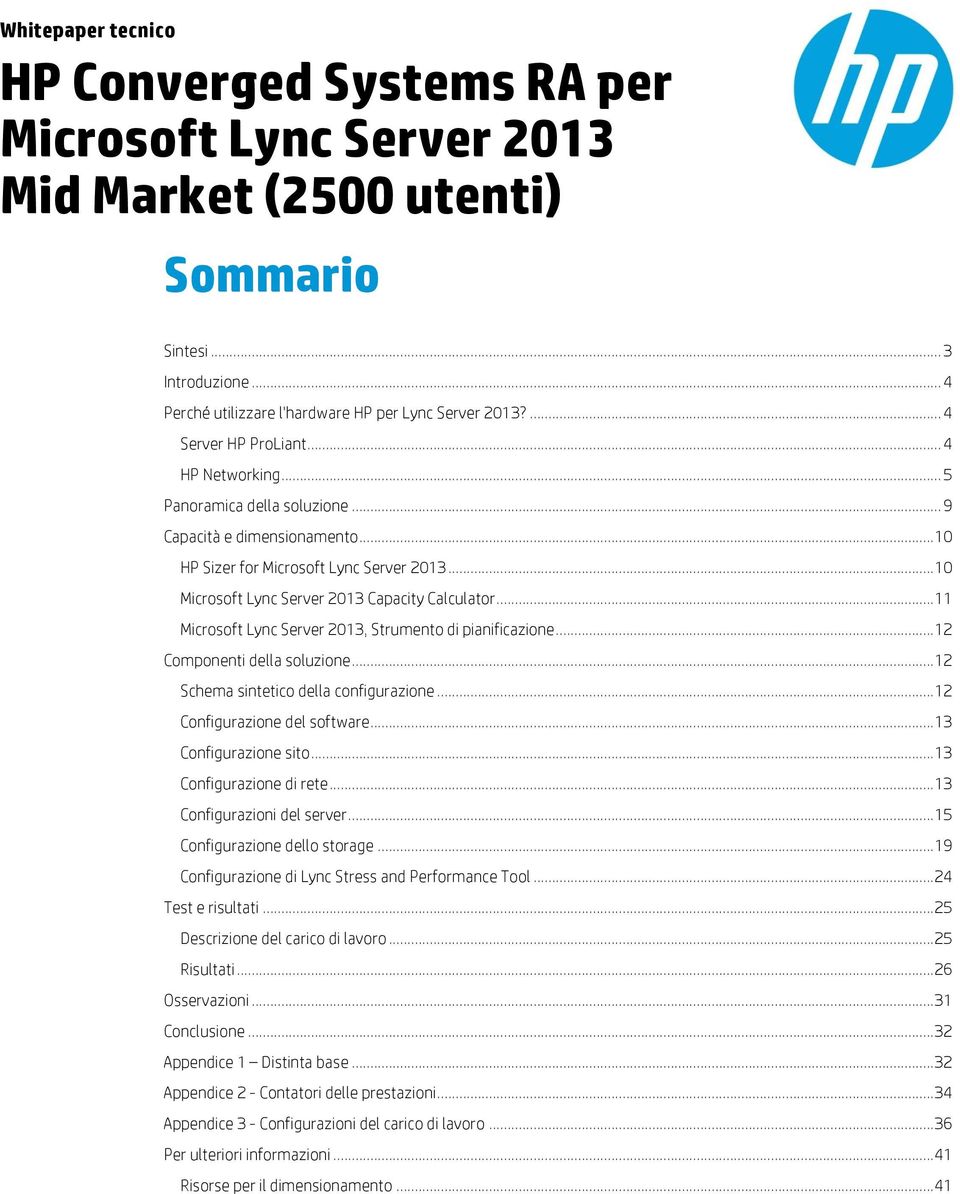 .. 10 Microsoft Lync Server 2013 Capacity Calculator... 11 Microsoft Lync Server 2013, Strumento di pianificazione... 12 Componenti della soluzione... 12 Schema sintetico della configurazione.