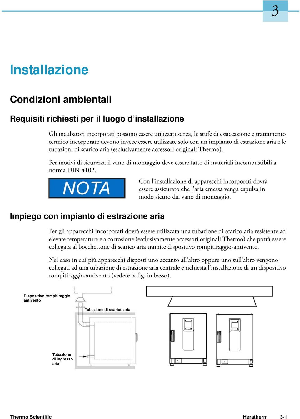 Per motivi di sicurezza il vano di montaggio deve essere fatto di materiali incombustibili a norma DIN 4102.