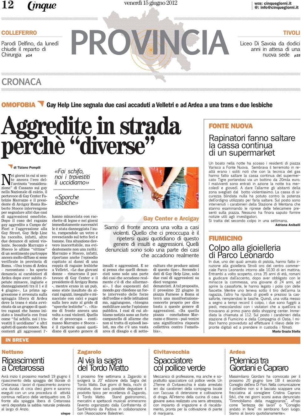 casi accaduti a Velletri e ad Ardea a una trans e due lesbiche Aggredite in strada perchè diverse N di Tiziano Pompili ei giorni in cui si sente ancora l'eco dell'arcinota considerazione di Cassano