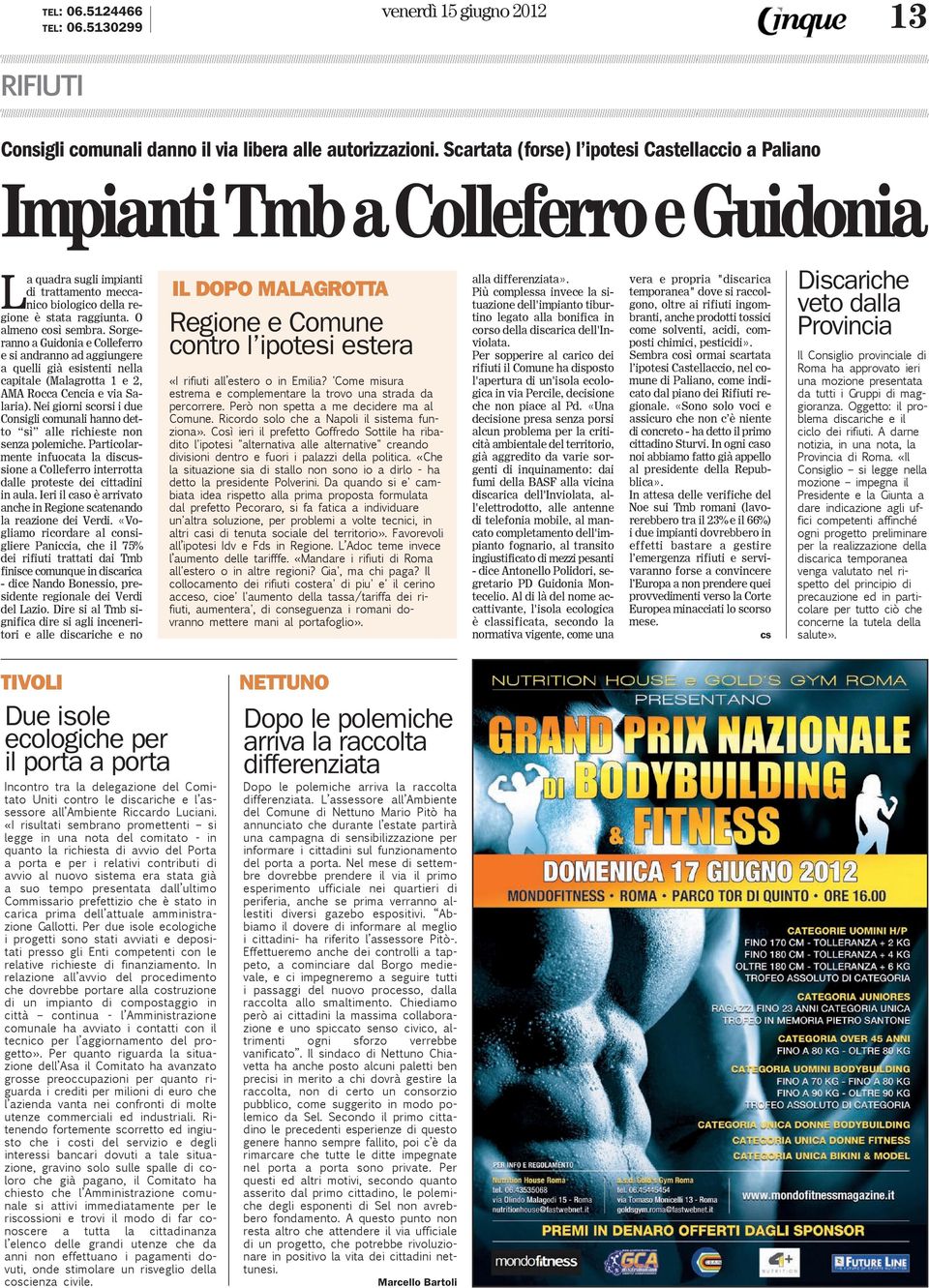 O almeno così sembra. Sorgeranno a Guidonia e Colleferro e si andranno ad aggiungere a quelli già esistenti nella capitale (Malagrotta 1 e 2, AMA Rocca Cencia e via Salaria).