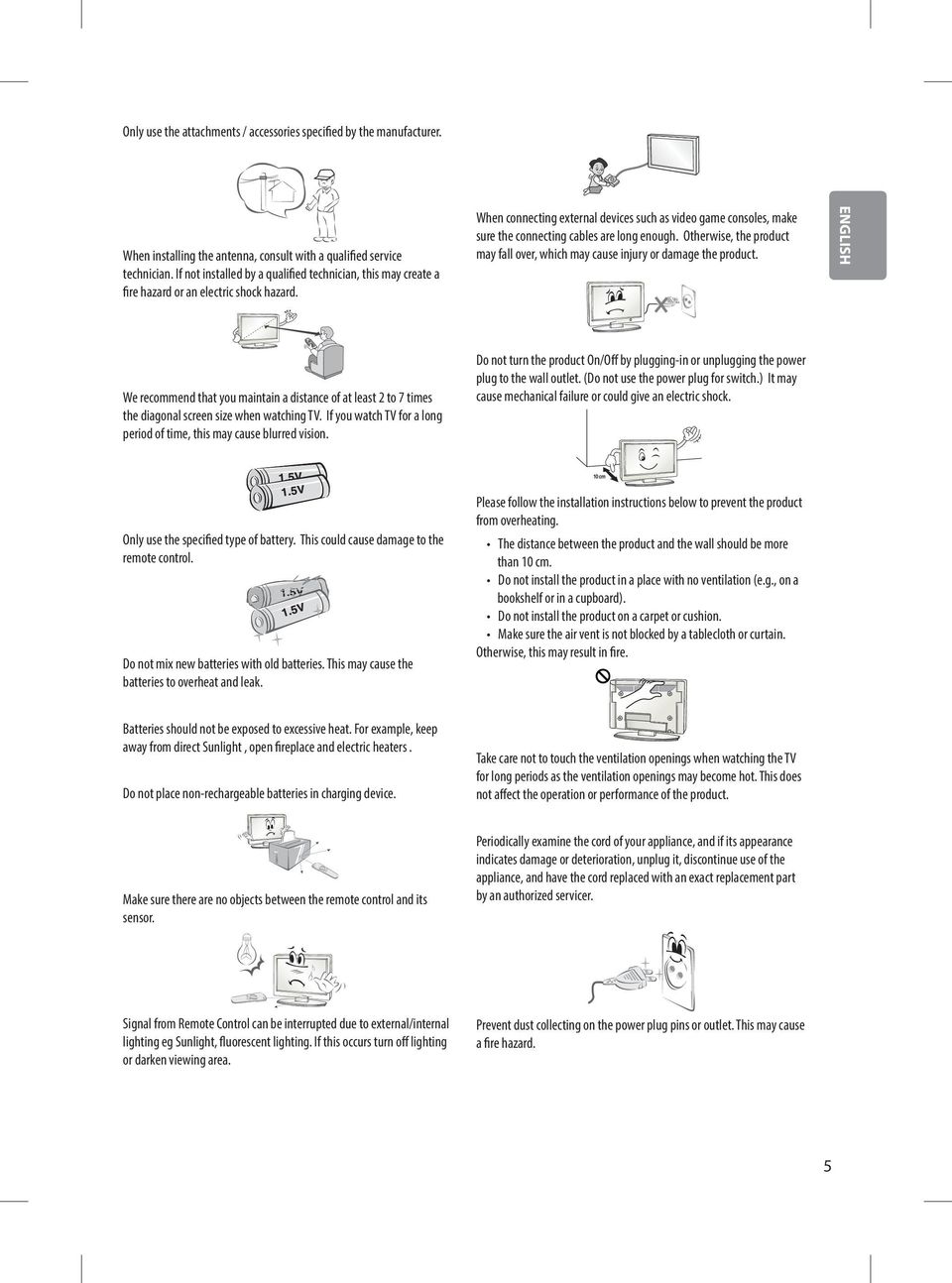 When connecting external devices such as video game consoles, make sure the connecting cables are long enough. Otherwise, the product may fall over, which may cause injury or damage the product.