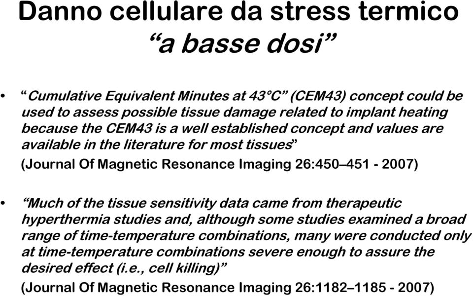 451-2007) Much of the tissue sensitivity data came from therapeutic hyperthermia studies and, although some studies examined a broad range of time-temperature