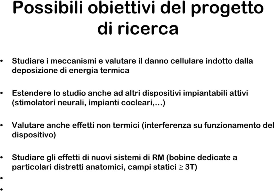 neurali, impianti cocleari, ) Valutare anche effetti non termici (interferenza su funzionamento del dispositivo)