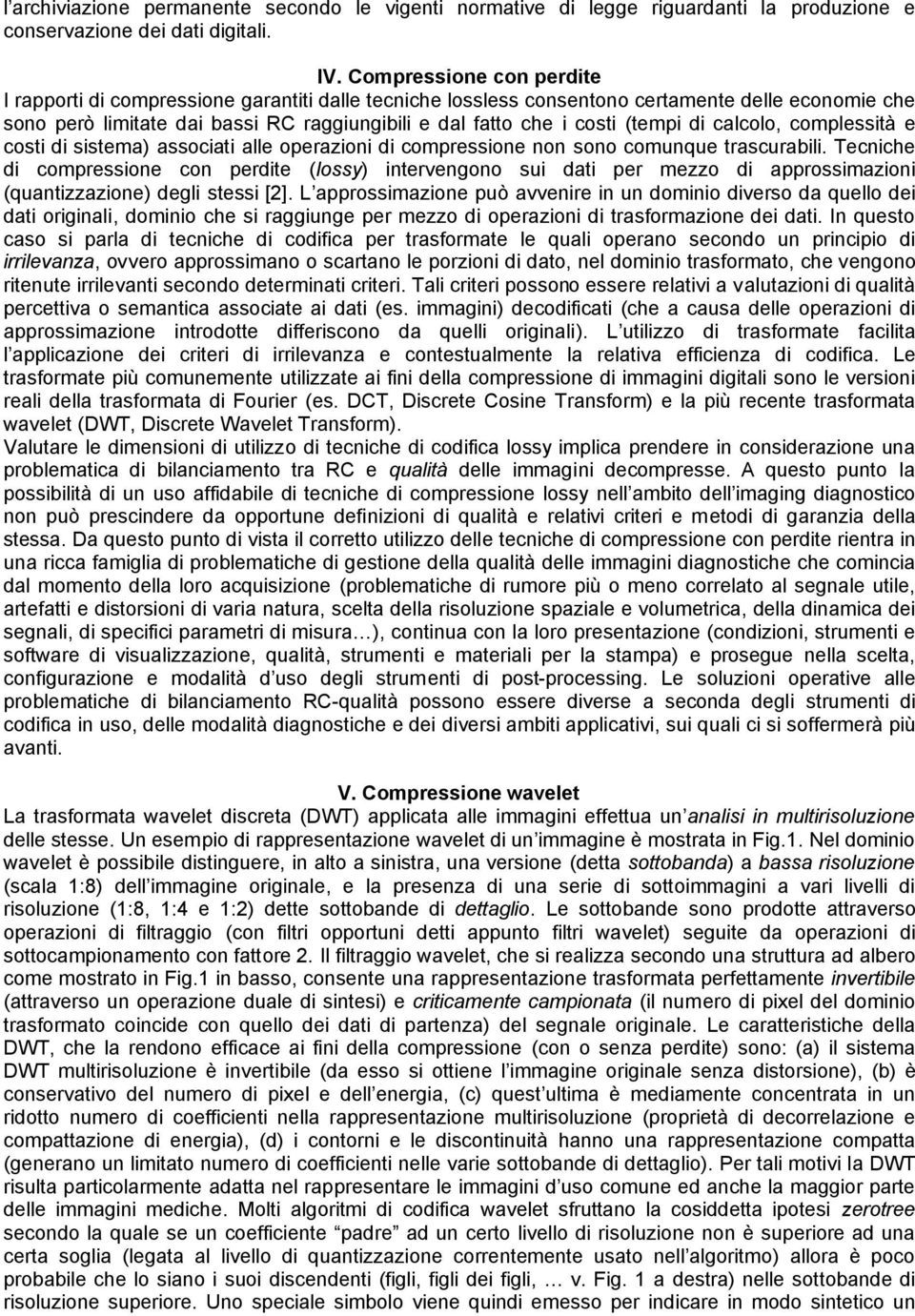 (tempi di calcolo, complessità e costi di sistema) associati alle operazioni di compressione non sono comunque trascurabili.