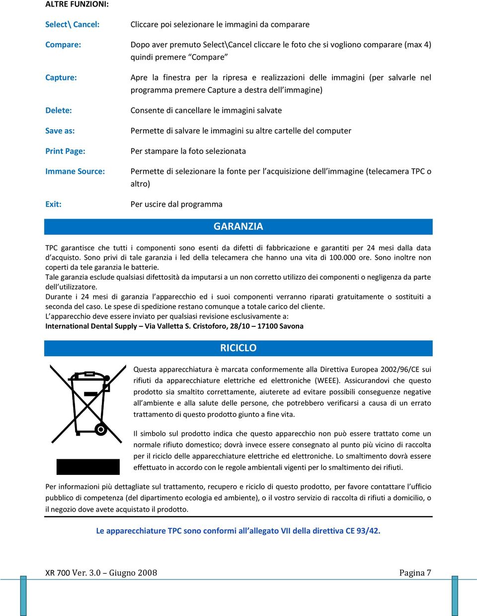 di cancellare le immagini salvate Permette di salvare le immagini su altre cartelle del computer Per stampare la foto selezionata Permette di selezionare la fonte per l acquisizione dell immagine