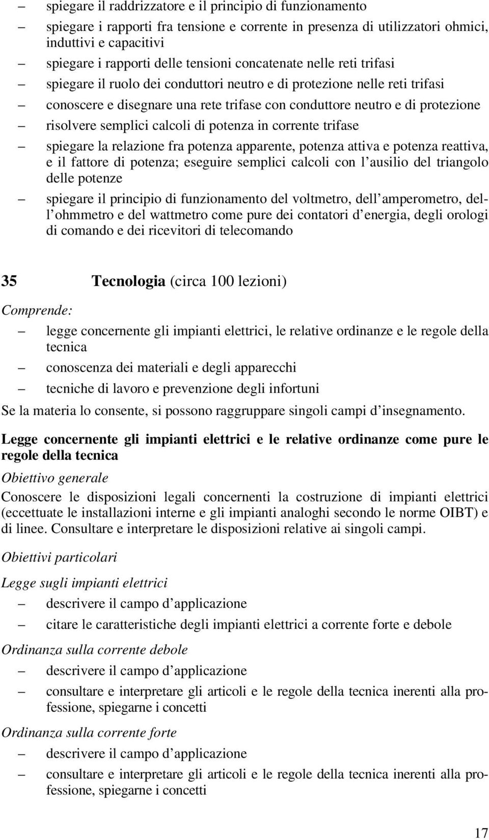 semplici calcoli di potenza in corrente trifase spiegare la relazione fra potenza apparente, potenza attiva e potenza reattiva, e il fattore di potenza; eseguire semplici calcoli con l ausilio del