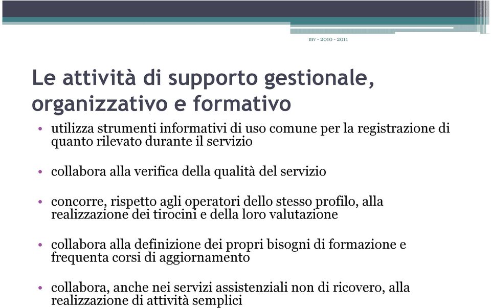 stesso profilo, alla realizzazione dei tirocini e della loro valutazione collabora alla definizione dei propri bisogni di