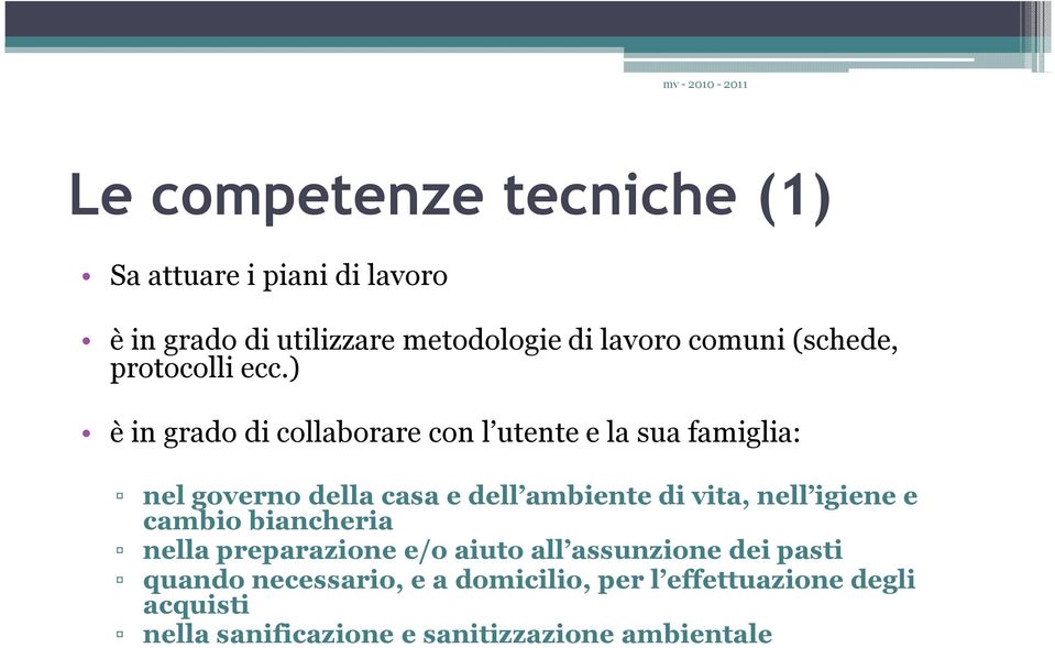 ) è in grado di collaborare con l utente e la sua famiglia: nel governo della casa e dell ambiente di vita,